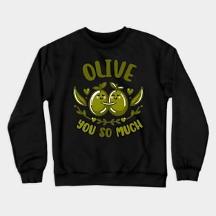 Olive You So Much | Cute Olive puns for I Love You So Much | Cute Valentine's Gift Crewneck Sweatshirt